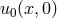 u0(x,0)