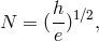 N = (h)1∕2, e