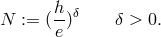 h N := (--)δ δ > 0. e
