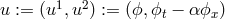 u := (u1,u2) := (ϕ,ϕt − αϕx )