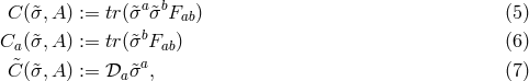 C (&tidle;σ,A ) := tr(&tidle;σa&tidle;σbFab) (5 ) b Ca (&tidle;σ,A ) := tr(&tidle;σ Fab) (6 ) &tidle;C (&tidle;σ,A ) := 𝒟a &tidle;σa, (7 )