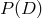 P (D )