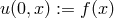u(0,x ) := f(x )