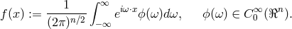 1 ∫ ∞ iω⋅x ∞ n f(x) := (2π)n∕2 e ϕ(ω )dω, ϕ(ω) ∈ C0 (ℜ ). −∞