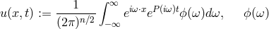 1 ∫ ∞ u(x,t) := ----n∕2 eiω⋅xeP(iω)tϕ(ω)dω, ϕ(ω ) (2π) − ∞