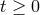t ≥ 0