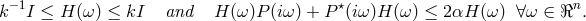−1 ⋆ n k I ≤ H (ω ) ≤ kI and H (ω)P (iω) + P (iω)H (ω ) ≤ 2αH (ω) ∀ω ∈ ℜ .