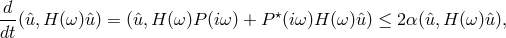 d-(ˆu,H (ω )ˆu) = (ˆu,H (ω)P (iω) + P⋆(iω)H (ω )ˆu) ≤ 2α(ˆu,H (ω )ˆu), dt