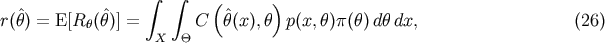 &amp;#x222B; &amp;#x222B; &amp;#x0028; &amp;#x0029; &amp;#x02C6; &amp;#x02C6; &amp;#x02C6; r&amp;#x0028;&amp;#x03B8;&amp;#x0029; = E&amp;#x005B;R&amp;#x03B8;&amp;#x0028;&amp;#x03B8;&amp;#x0029;&amp;#x005D; = X &amp;#x0398; C &amp;#x03B8;&amp;#x0028;x &amp;#x0029;,&amp;#x03B8; p &amp;#x0028;x, &amp;#x03B8;&amp;#x0029;&amp;#x03C0;&amp;#x0028;&amp;#x03B8;&amp;#x0029;d&amp;#x03B8; dx, &amp;#x0028;26 &amp;#x0029;