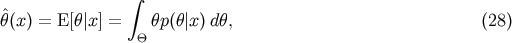 &amp;#x222B; &amp;#x02C6; &amp;#x03B8;&amp;#x0028;x&amp;#x0029; = E &amp;#x005B;&amp;#x03B8;&amp;#x007C;x &amp;#x005D; = &amp;#x0398; &amp;#x03B8;p&amp;#x0028;&amp;#x03B8;&amp;#x007C;x&amp;#x0029; d&amp;#x03B8;, &amp;#x0028;28 &amp;#x0029;