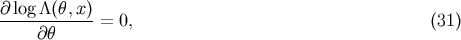 &amp;#x2202; log-&amp;#x039B;&amp;#x0028;&amp;#x03B8;,x&amp;#x0029;-= 0, &amp;#x0028;31 &amp;#x0029; &amp;#x2202; &amp;#x03B8;