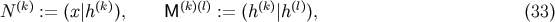N &amp;#x0028;k&amp;#x0029; := &amp;#x0028;x&amp;#x007C;h&amp;#x0028;k&amp;#x0029;&amp;#x0029;, M &amp;#x0028;k&amp;#x0029;&amp;#x0028;l&amp;#x0029; := &amp;#x0028;h&amp;#x0028;k&amp;#x0029;&amp;#x007C;h&amp;#x0028;l&amp;#x0029;&amp;#x0029;, &amp;#x0028;33 &amp;#x0029;