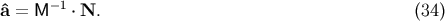 &amp;#x02C6;a = M &amp;#x2212;1 &amp;#x22C5; N. &amp;#x0028;34 &amp;#x0029;
