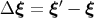 &#x2032; &#x0394; &#x03BE; = &#x03BE; &#x2212; &#x03BE;
