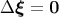 &#x0394; &#x03BE; = 0