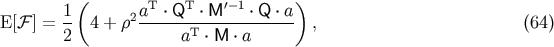 1 &amp;#x0028; aT &amp;#x22C5; QT &amp;#x22C5; M &amp;#x2032;&amp;#x2212; 1 &amp;#x22C5; Q &amp;#x22C5; a&amp;#x0029; E &amp;#x005B;&amp;#x2131; &amp;#x005D; = -- 4 + &amp;#x03C1;2-------T------------ , &amp;#x0028;64 &amp;#x0029; 2 a &amp;#x22C5; M &amp;#x22C5; a