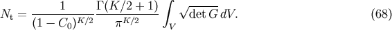 &amp;#x222B; -----1------&amp;#x0393; &amp;#x0028;K-&amp;#x2215;2-+-1&amp;#x0029; &amp;#x221A; ------ Nt = &amp;#x0028;1 &amp;#x2212; C0 &amp;#x0029;K &amp;#x2215;2 &amp;#x03C0;K &amp;#x2215;2 detG dV. &amp;#x0028;68 &amp;#x0029; V