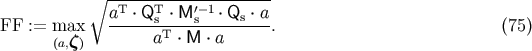 &amp;#x2218; --------------------- aT-&amp;#x22C5; QTs-&amp;#x22C5; M-&amp;#x2032;&amp;#x2212;s-1&amp;#x22C5; Qs-&amp;#x22C5; a FF := max aT &amp;#x22C5; M &amp;#x22C5; a . &amp;#x0028;75 &amp;#x0029; &amp;#x0028;a,&amp;#x03B6; &amp;#x0029;