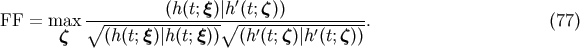 &amp;#x0028;h &amp;#x0028;t;&amp;#x03BE;&amp;#x0029;&amp;#x007C;h&amp;#x2032;&amp;#x0028;t;&amp;#x03B6; &amp;#x0029;&amp;#x0029; FF = max &amp;#x2218;---------------&amp;#x2218;------------------. &amp;#x0028;77 &amp;#x0029; &amp;#x03B6; &amp;#x0028;h&amp;#x0028;t;&amp;#x03BE;&amp;#x0029;&amp;#x007C;h &amp;#x0028;t;&amp;#x03BE; &amp;#x0029;&amp;#x0029; &amp;#x0028;h &amp;#x2032;&amp;#x0028;t;&amp;#x03B6;&amp;#x0029;&amp;#x007C;h&amp;#x2032;&amp;#x0028;t;&amp;#x03B6; &amp;#x0029;&amp;#x0029;