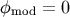 &#x03C6;mod = 0