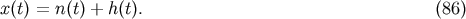 x&amp;#x0028;t&amp;#x0029; = n&amp;#x0028;t&amp;#x0029; + h&amp;#x0028;t&amp;#x0029;. &amp;#x0028;86 &amp;#x0029;