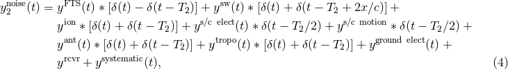 noise FTS sw y2 (t) = y (t) ∗ [δ(t) − δ(t − T2)] + y (t) ∗ [δ(t) + δ(t − T2 + 2x∕c)] + yion ∗ [δ(t) + δ(t − T2 )] + ys∕c elect(t) ∗ δ(t − T2 ∕2) + ys∕c motion ∗ δ(t − T2 ∕2) + ant tropo ground elect y (t) ∗ [δ(t) + δ (t − T2)] + y (t) ∗ [δ(t) + δ(t − T2)] + y (t) + yrcvr + ysystematic(t), (4 )
