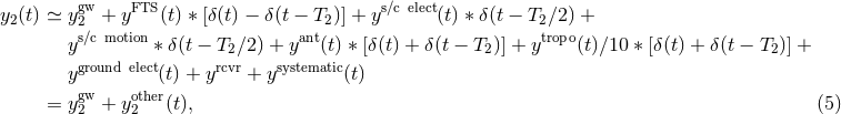gw y2(t) ≃ y2 + yFTS (t) ∗ [δ(t) − δ(t − T2)] + ys∕c elect(t) ∗ δ(t − T2∕2 ) + ys∕c motion ∗ δ(t − T ∕2 ) + yant(t) ∗ [δ(t) + δ (t − T )] + ytropo(t)∕10 ∗ [δ(t) + δ(t − T )] + ground elect r2cvr systematic 2 2 y (t) + y + y (t) = ygw + yother(t), (5 ) 2 2