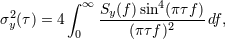 ∫ ∞ σ2(τ) = 4 Sy(f)sin4(πτf)df, y 0 (πτf)2