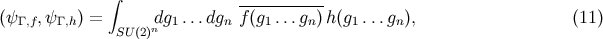 ∫ ----------- (ψΓ ,f,ψΓ ,h) = SU (2)ndg1 ...dgn f(g1...gn) h(g1...gn), (11 )