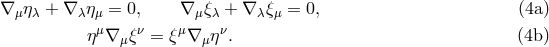 ∇ μηλ + ∇ λη μ = 0, ∇ μξλ + ∇ λξμ = 0, (4a ) μ ν μ ν η ∇ μξ = ξ ∇ μη . (4b )