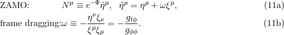 μ −Φ μ μ μ μ ZAMO: N ≡ e η&tidle; , &tidle;η = η + ω ξ , (11a ) ηνξν- gtϕ-- frame dragging:ω ≡ − ξμξ = − g . (11b ) μ ϕϕ