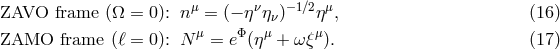 μ ν −1∕2 μ ZAVO frame (Ω = 0): n = (− η ην) η , (16 ) ZAMO frame (ℓ = 0): N μ = eΦ(ημ + ω ξμ). (17 )