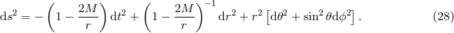 ( ) ( )− 1 2 2M-- 2 2M-- 2 2[ 2 2 2] ds = − 1 − r dt + 1 − r dr + r d𝜃 + sin 𝜃d ϕ . (28 )