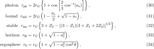 { [ ]} 2 −1 photon rph = 2rG 1 + cos 3-cos (a∗) , (30 ) ( √ ------) bound rmb = 2rG 1 − a∗-+ 1 − a∗ , (31 ) { 2 } stable r = r 3 + Z − [(3 − Z )(3 + Z + 2Z )]1∕2 , (32 ) ms G ( 2 ) 1 1 2 ∘ -----2 horizon rH = rG 1 + 1 − a∗ , (33 ) ( ∘ -----2---2--) ergosphere r0 = rG 1 + 1 − a∗cos 𝜃 , (34 )