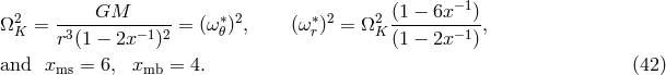 GM (1 − 6x−1) Ω2K = --------------= (ω∗𝜃)2, (ω ∗r)2 = Ω2K----------, r3(1 − 2x −1)2 (1 − 2x−1) and xms = 6, xmb = 4. (42 )