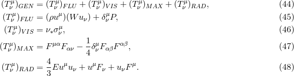 (Tμ) = (T μ) + (T μ) + (Tμ) + (T μ) , (44 ) ν GEN ν FLU ν VIS ν MAX ν RAD (Tνμ)FLU = (ρu μ)(W uν) + δμνP, (45 ) (Tμ) = ν σ μ, (46 ) ν VIS ∗ ν (T μ)MAX = F μαF αν − 1δμF αβF αβ, (47 ) ν 4 ν μ 4- μ μ μ (Tν )RAD = 3Eu uν + u F ν + uνF . (48 )