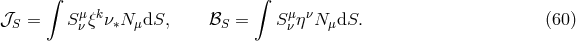 ∫ ∫ 𝒥 = Sμξkν N dS, ℬ = Sμη νN dS. (60 ) S ν ∗ μ S ν μ