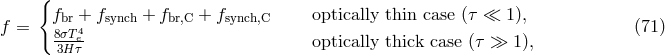 { fbr + fsynch + fbr,C + fsynch,C optically thin case (τ ≪ 1 ), f = 8σT4e optically thick case (τ ≫ 1), (71 ) 3Hτ