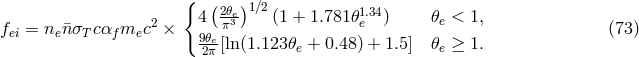 { ( ) 2 4 2𝜃e3-1∕2(1 + 1.781𝜃1e.34) 𝜃e < 1, fei = ne¯nσT cαfmec × 9𝜃eπ (73 ) 2π [ln(1.123𝜃e + 0.48) + 1.5] 𝜃e ≥ 1.