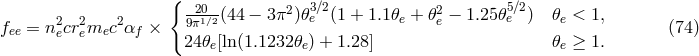 { 2 2 2 92π01∕2(44 − 3π2 )𝜃3∕e2(1 + 1.1𝜃e + 𝜃2e − 1.25𝜃5e∕2) 𝜃e < 1, fee = necremec αf × (74 ) 24𝜃e[ln (1.1232 𝜃e) + 1.28] 𝜃e ≥ 1.