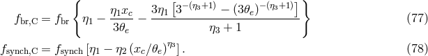 { [ ] } η1xc 3η1 3−(η3+1) − (3𝜃e)−(η3+1) fbr,C = fbr η1 − -3𝜃--− ----------η--+-1----------- (77 ) e 3 fsynch,C = fsynch[η1 − η2 (xc∕𝜃e)η3]. (78 )