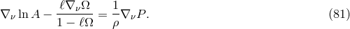 ℓ∇-νΩ-- 1- ∇ ν lnA − 1 − ℓΩ = ρ∇ νP . (81 )