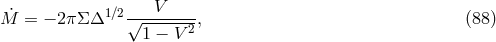 M˙ = − 2πΣ Δ1 ∕2√--V----, (88) 1 − V2