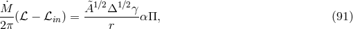 ˙ &tidle;1∕2 1∕2 M--(ℒ − ℒin) = A---Δ----γα Π, (91) 2π r