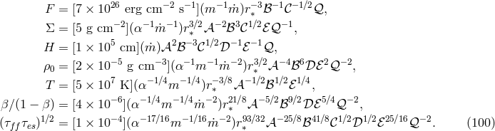 26 −2 −1 − 1 − 3 −1 −1∕2 F = [7 × 10 erg cm s ](m ˙m )r∗ ℬ 𝒞 𝒬, Σ = [5 g cm− 2](α− 1 ˙m −1)r3∗∕2𝒜 −2ℬ3 𝒞1∕2ℰ𝒬 −1, 5 2 −3 1∕2 −1 − 1 H = [1 × 10 cm](m˙)𝒜 ℬ 𝒞 𝒟 ℰ 𝒬, ρ0 = [2 × 10−5 g cm −3](α −1m −1m˙−2)r3∗∕2𝒜− 4ℬ6𝒟 ℰ2𝒬 −2, 7 − 1∕4 −1∕4 −3∕8 − 1∕2 1∕2 1∕4 T = [5 × 10 K](α m )r∗ 𝒜 ℬ ℰ , β∕(1 − β) = [4 × 10−6](α−1∕4m −1∕4 ˙m −2)r21∗∕8𝒜 −5∕2ℬ9∕2𝒟 ℰ5∕4𝒬− 2, (τ τ )1∕2 = [1 × 10−4](α−17∕16m − 1∕16m˙−2)r93∕32𝒜 −25∕8ℬ41∕8𝒞1∕2𝒟1 ∕2ℰ25∕16𝒬 −2. (100 ) ff es ∗