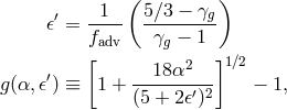 ( ) ′ -1-- 5-∕3 −-γg 𝜖 = fadv γg − 1 [ ]1∕2 ′ --18-α2--- g(α, 𝜖) ≡ 1 + (5 + 2𝜖′)2 − 1,