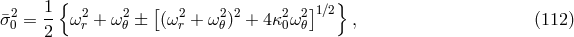 2 1-{ 2 2 [ 2 2 2 2 2]1∕2} ¯σ0 = 2 ω r + ω 𝜃 ± (ω r + ω𝜃) + 4 κ0ω𝜃 , (112 )