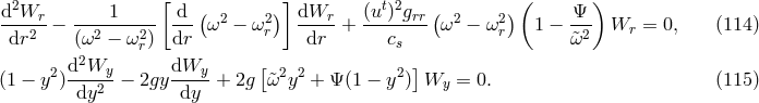 [ ] ( ) d2Wr 1 d ( 2 2) dWr (ut)2grr ( 2 2) Ψ ----2-− --2----2-- --- ω − ω r -----+ -------- ω − ωr 1 − -2- Wr = 0, (114 ) dr (ω − ωr) dr dr cs &tidle;ω 2 d2Wy-- dWy-- [ 2 2 2 ] (1 − y ) dy2 − 2gy dy + 2g &tidle;ω y + Ψ (1 − y ) Wy = 0. (115 )