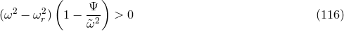 ( ) 2 2 Ψ-- (ω − ωr) 1 − &tidle;ω2 > 0 (116 )