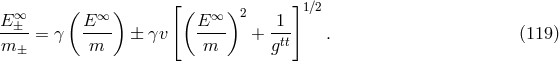 ( ) [( ) ]1∕2 E ∞± E ∞ E ∞ 2 1 ---- = γ ---- ± γv ---- + -tt . (119 ) m± m m g